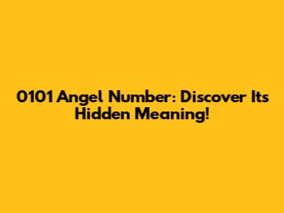 0101 Angel Number: Discover Its Hidden Meaning!