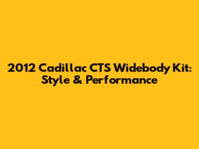 2012 Cadillac CTS Widebody Kit: Style & Performance
