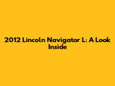 2012 Lincoln Navigator L: A Look Inside