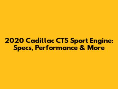 2020 Cadillac CT5 Sport Engine: Specs, Performance & More