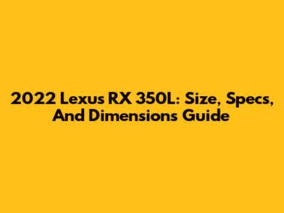2022 Lexus RX 350L: Size, Specs, And Dimensions Guide