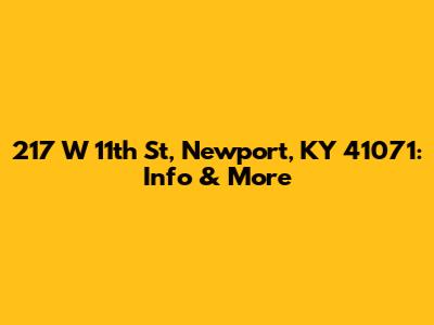217 W 11th St, Newport, KY 41071: Info & More