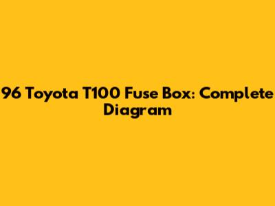 96 Toyota T100 Fuse Box: Complete Diagram