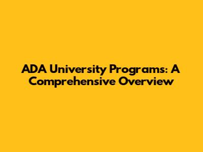 ADA University Programs: A Comprehensive Overview