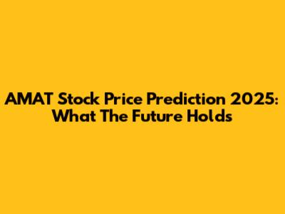 AMAT Stock Price Prediction 2025: What The Future Holds