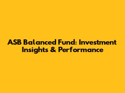 ASB Balanced Fund: Investment Insights & Performance