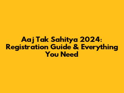 Aaj Tak Sahitya 2024: Registration Guide & Everything You Need