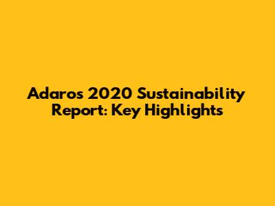 Adaro's 2020 Sustainability Report: Key Highlights