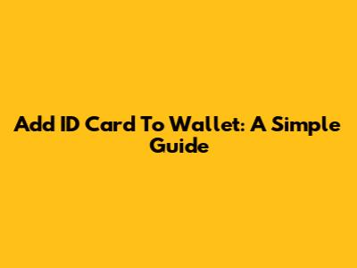 Add ID Card To Wallet: A Simple Guide