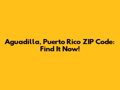 Aguadilla, Puerto Rico ZIP Code: Find It Now!