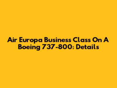 Air Europa Business Class On A Boeing 737-800: Details