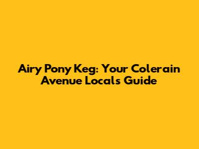 Airy Pony Keg: Your Colerain Avenue Local's Guide