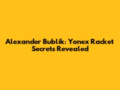 Alexander Bublik: Yonex Racket Secrets Revealed