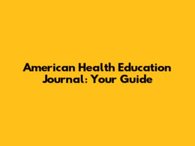 American Health Education Journal: Your Guide
