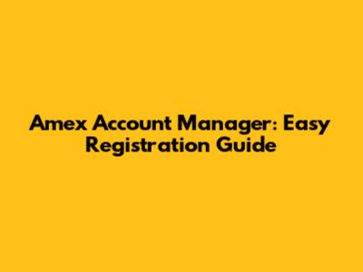 Amex Account Manager: Easy Registration Guide