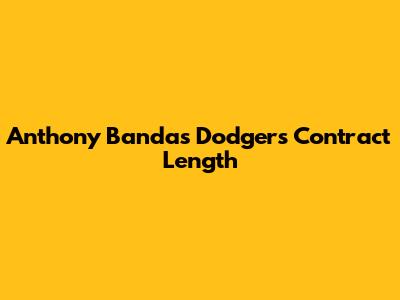 Anthony Banda's Dodgers Contract Length