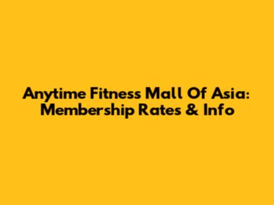 Anytime Fitness Mall Of Asia: Membership Rates & Info