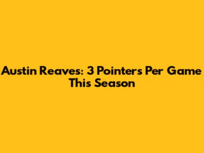 Austin Reaves: 3 Pointers Per Game This Season