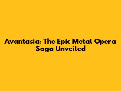 Avantasia: The Epic Metal Opera Saga Unveiled