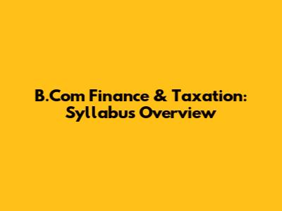 B.Com Finance & Taxation: Syllabus Overview