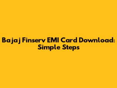 Bajaj Finserv EMI Card Download: Simple Steps