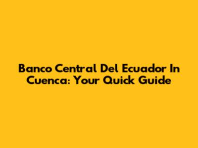 Banco Central Del Ecuador In Cuenca: Your Quick Guide