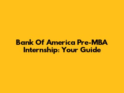 Bank Of America Pre-MBA Internship: Your Guide