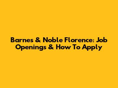 Barnes & Noble Florence: Job Openings & How To Apply