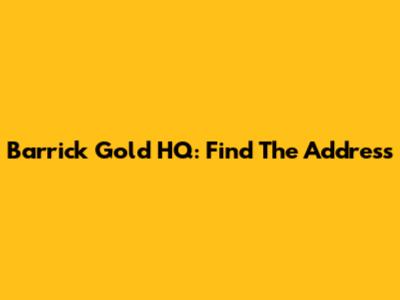 Barrick Gold HQ: Find The Address