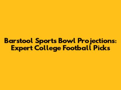 Barstool Sports Bowl Projections: Expert College Football Picks