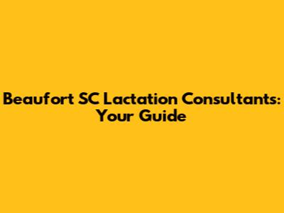 Beaufort SC Lactation Consultants: Your Guide
