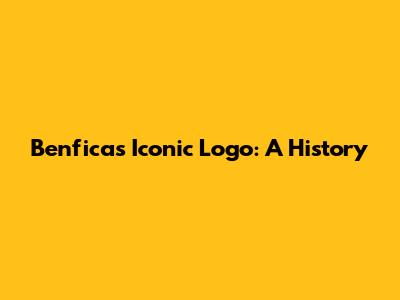 Benfica's Iconic Logo: A History