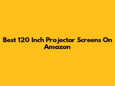 Best 120 Inch Projector Screens On Amazon