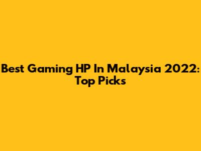 Best Gaming HP In Malaysia 2022: Top Picks