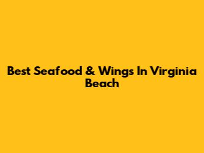 Best Seafood & Wings In Virginia Beach