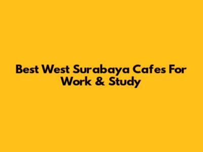 Best West Surabaya Cafes For Work & Study