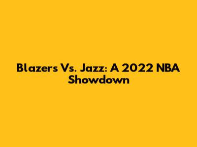 Blazers Vs. Jazz: A 2022 NBA Showdown