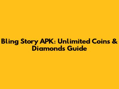 Bling Story APK: Unlimited Coins & Diamonds Guide