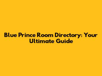 Blue Prince Room Directory: Your Ultimate Guide