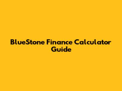 BlueStone Finance Calculator Guide