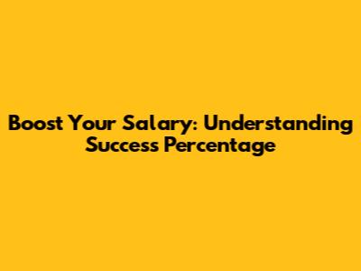 Boost Your Salary: Understanding Success Percentage
