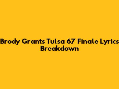 Brody Grant's Tulsa '67 Finale Lyrics Breakdown
