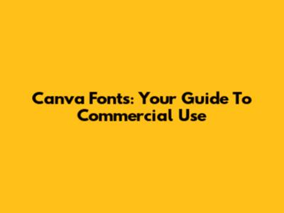 Canva Fonts: Your Guide To Commercial Use