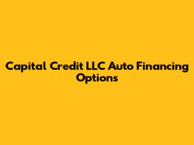 Capital Credit LLC Auto Financing Options