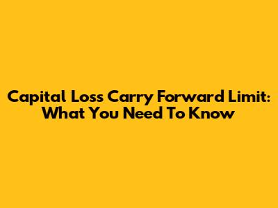 Capital Loss Carry Forward Limit: What You Need To Know