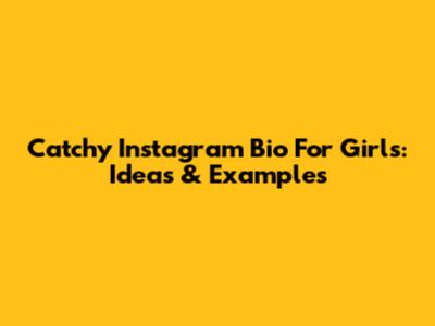 Catchy Instagram Bio For Girls: Ideas & Examples
