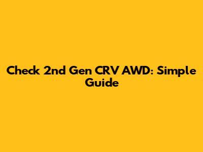 Check 2nd Gen CRV AWD: Simple Guide