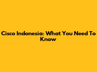 Cisco Indonesia: What You Need To Know