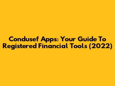 Condusef Apps: Your Guide To Registered Financial Tools (2022)