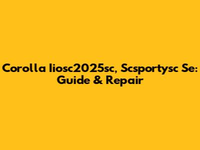 Corolla Iiosc2025sc, Scsportysc Se: Guide & Repair